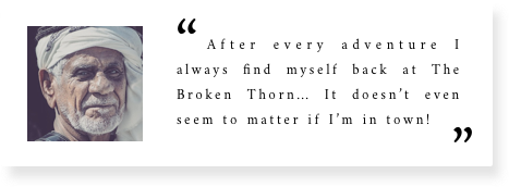 A man's testimonial reading, "After every adventure I always find myself back at The Broken Thorn... It doesn’t even seem to matter if I’m in town!"